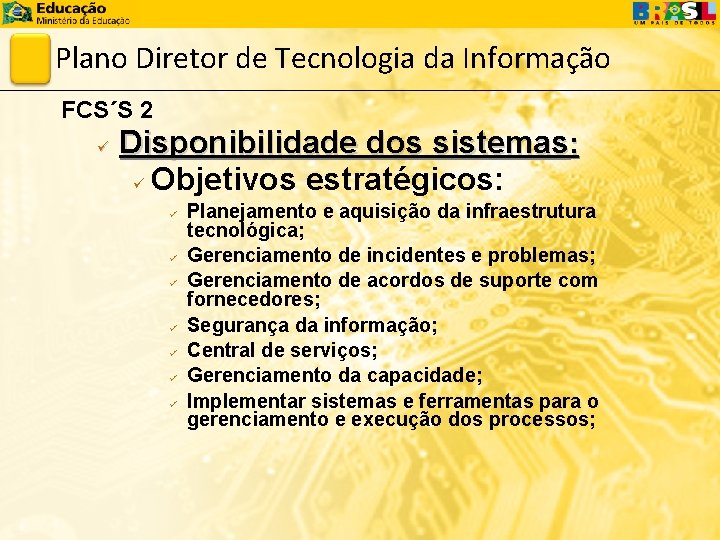 Plano Diretor de Tecnologia da Informação FCS´S 2 ü Disponibilidade dos sistemas: ü Objetivos