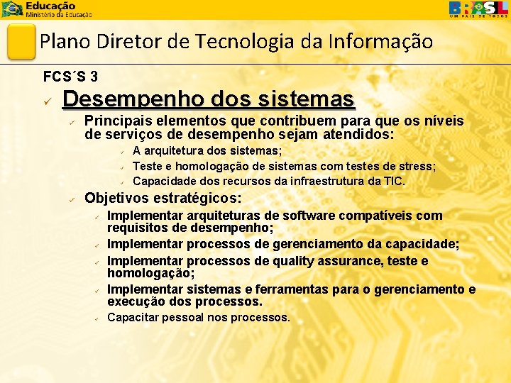Plano Diretor de Tecnologia da Informação FCS´S 3 ü Desempenho dos sistemas ü Principais