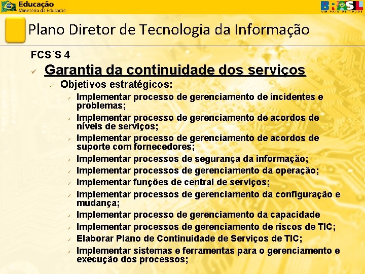 Plano Diretor de Tecnologia da Informação FCS´S 4 ü Garantia da continuidade dos serviços
