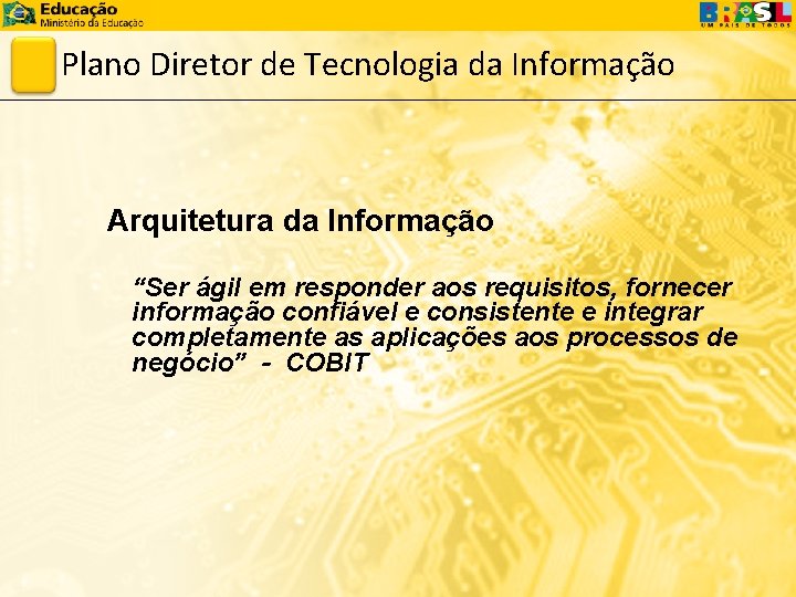 Plano Diretor de Tecnologia da Informação Arquitetura da Informação “Ser ágil em responder aos