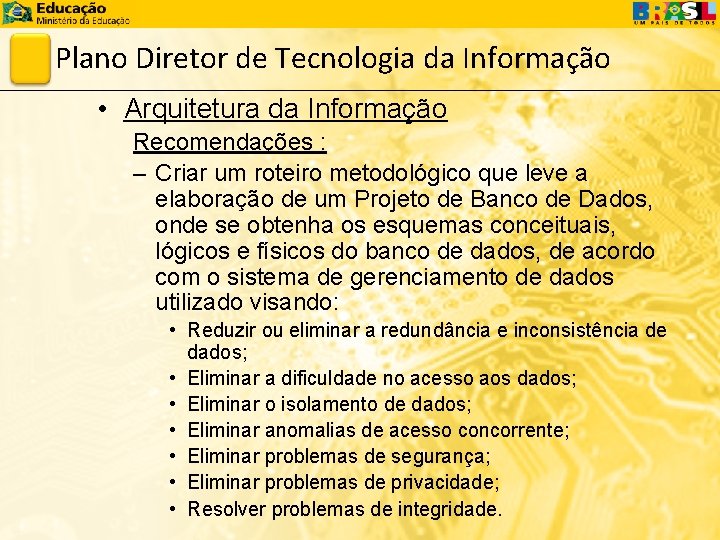 Plano Diretor de Tecnologia da Informação • Arquitetura da Informação Recomendações : – Criar