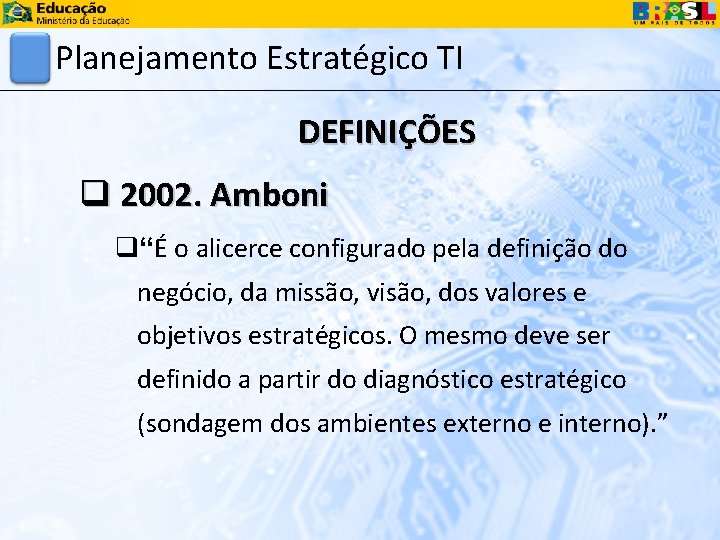 Planejamento Estratégico TI DEFINIÇÕES q 2002. Amboni q“É o alicerce configurado pela definição do