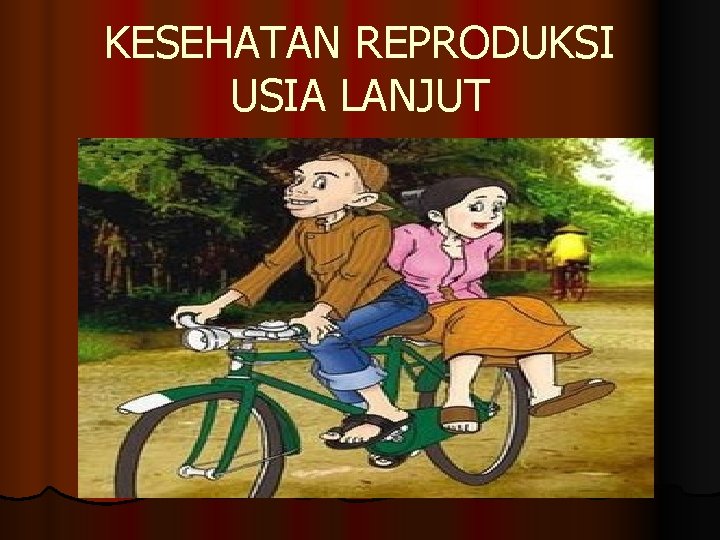 KESEHATAN REPRODUKSI USIA LANJUT 