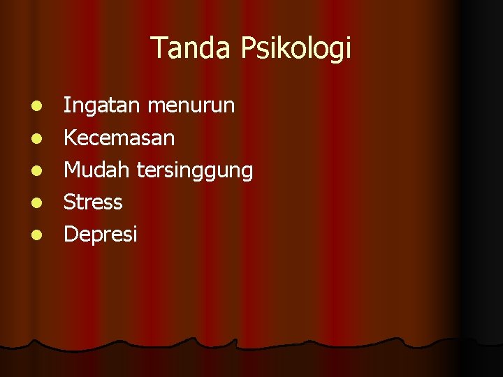 Tanda Psikologi l l l Ingatan menurun Kecemasan Mudah tersinggung Stress Depresi 