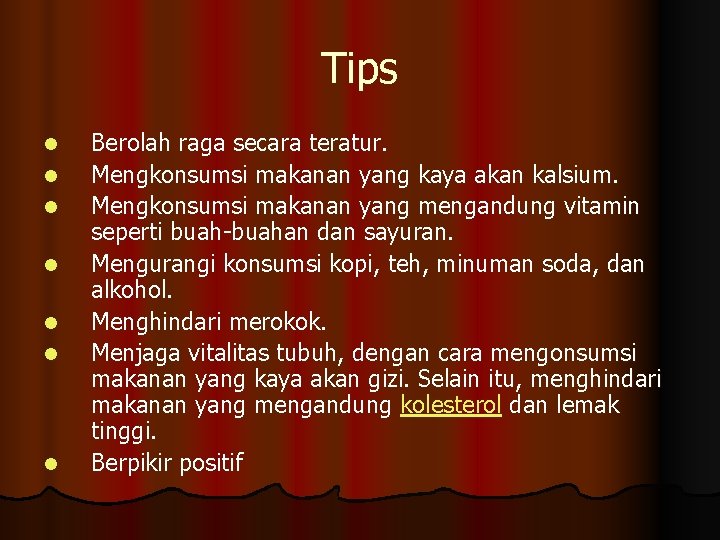 Tips l l l l Berolah raga secara teratur. Mengkonsumsi makanan yang kaya akan