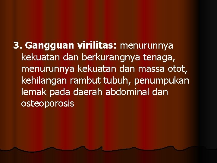 3. Gangguan virilitas: menurunnya kekuatan dan berkurangnya tenaga, menurunnya kekuatan dan massa otot, kehilangan 3. Gangguan virilitas: menurunnya kekuatan dan berkurangnya tenaga, menurunnya kekuatan dan massa otot, kehilangan