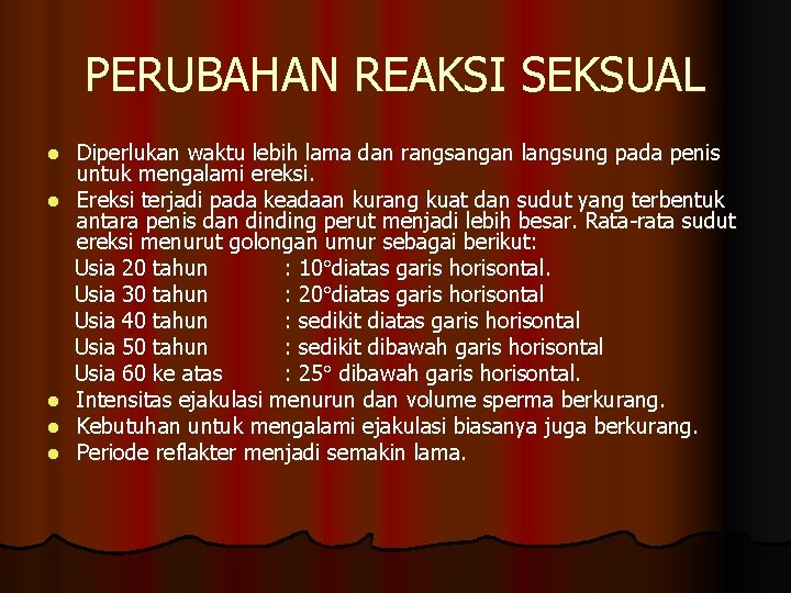 PERUBAHAN REAKSI SEKSUAL l l l Diperlukan waktu lebih lama dan rangsangan langsung pada