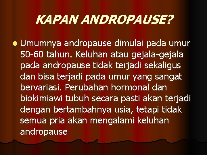 KAPAN ANDROPAUSE? l Umumnya andropause dimulai pada umur 50 -60 tahun. Keluhan atau gejala-gejala