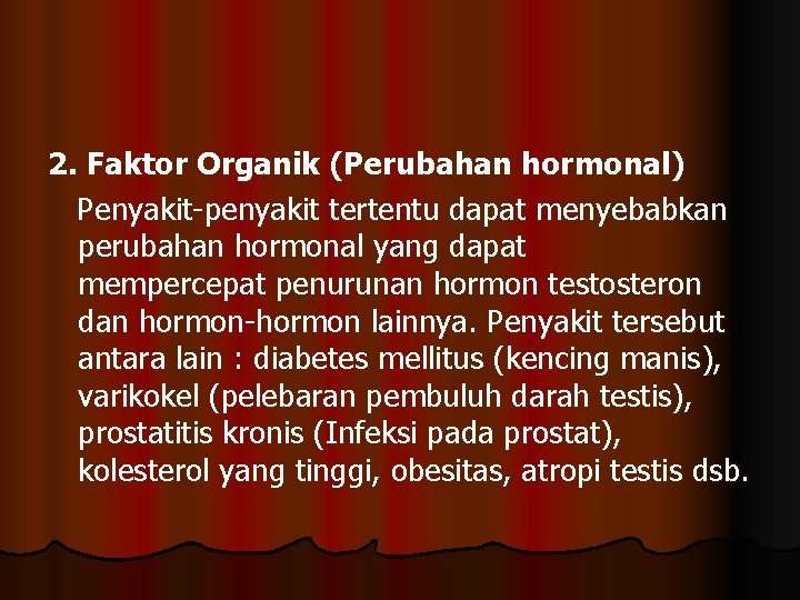 2. Faktor Organik (Perubahan hormonal) Penyakit-penyakit tertentu dapat menyebabkan perubahan hormonal yang dapat mempercepat