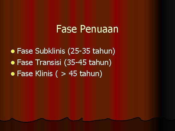 Fase Penuaan l Fase Subklinis (25 -35 tahun) l Fase Transisi (35 -45 tahun)