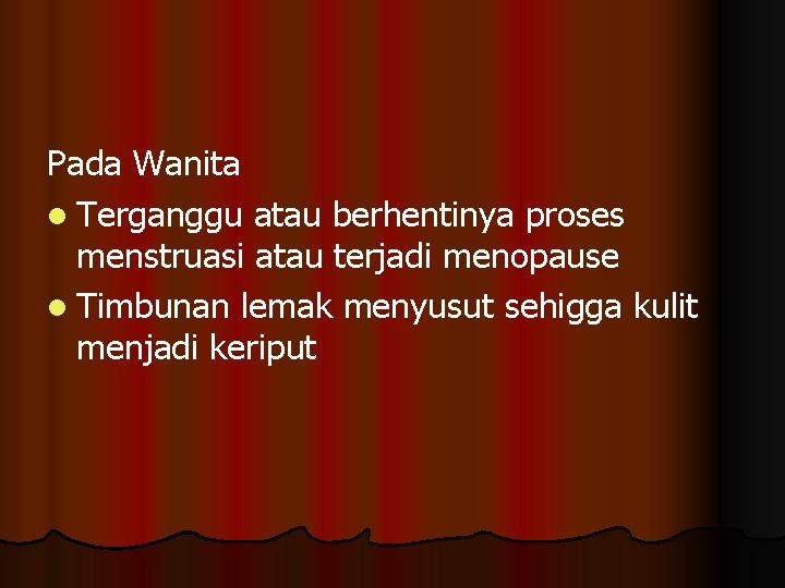 Pada Wanita l Terganggu atau berhentinya proses menstruasi atau terjadi menopause l Timbunan lemak