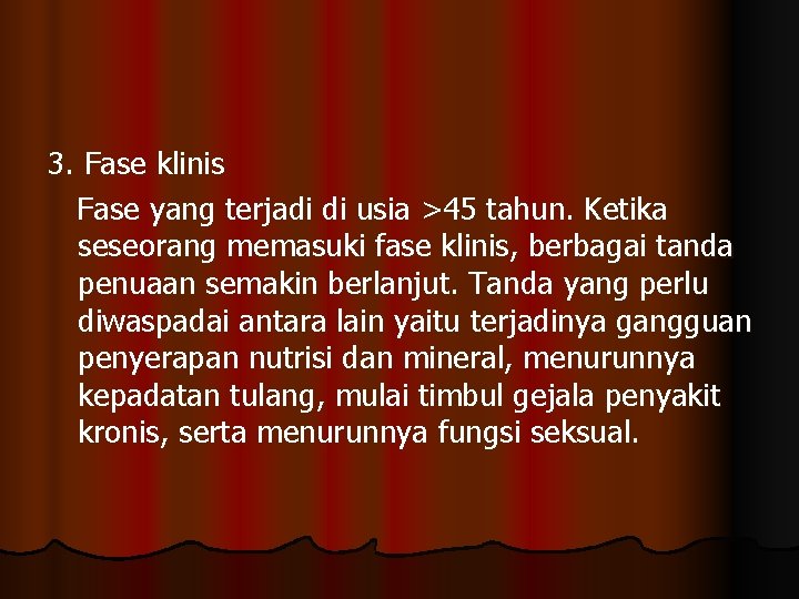 3. Fase klinis Fase yang terjadi di usia >45 tahun. Ketika seseorang memasuki fase