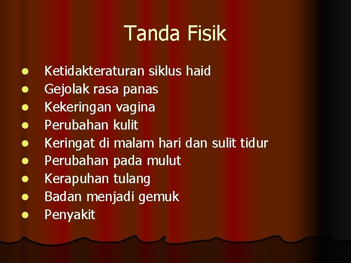 Tanda Fisik l l l l l Ketidakteraturan siklus haid Gejolak rasa panas Kekeringan