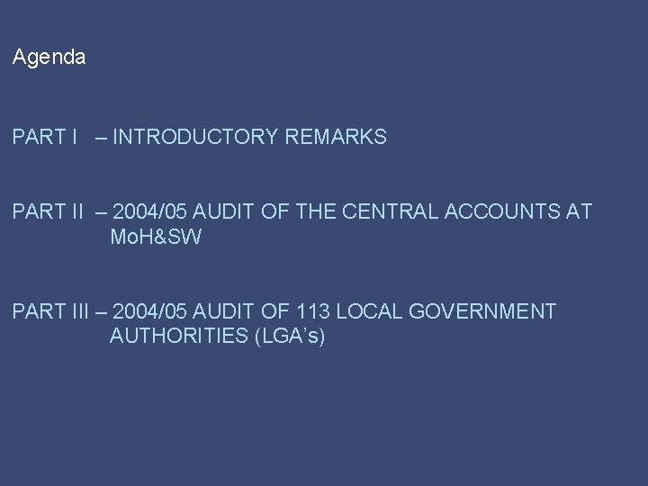 Agenda PART I – INTRODUCTORY REMARKS PART II – 2004/05 AUDIT OF THE CENTRAL