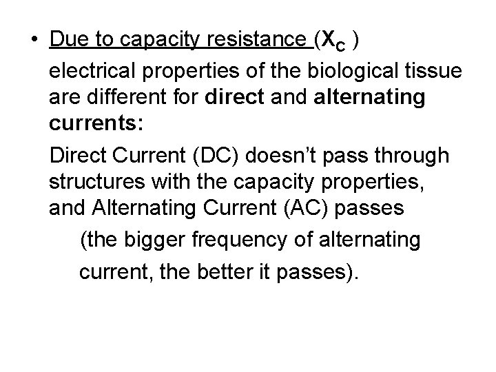  • Due to capacity resistance (XC ) electrical properties of the biological tissue