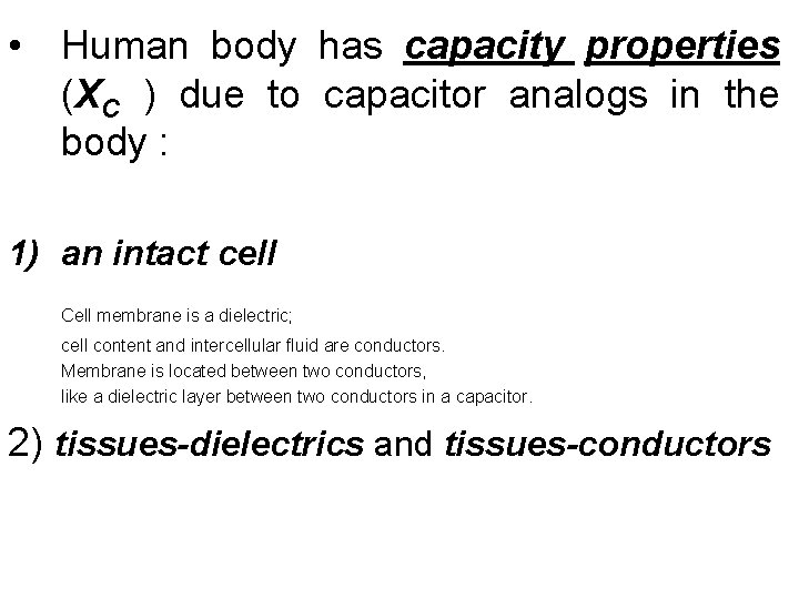  • Human body has capacity properties (XC ) due to capacitor analogs in