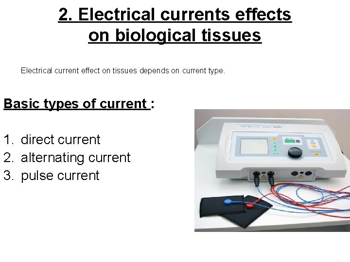 2. Electrical currents effects on biological tissues Electrical current effect on tissues depends on