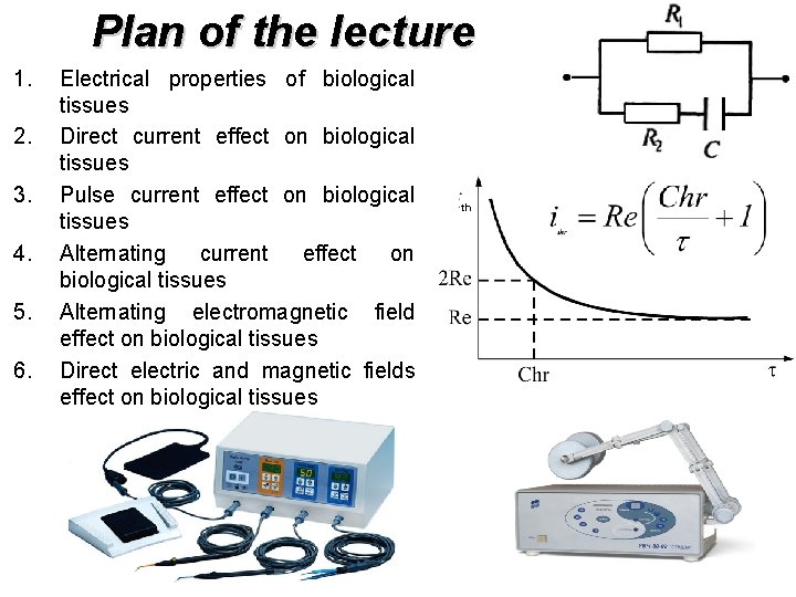 Plan of the lecture 1. 2. 3. 4. 5. 6. Electrical properties of biological
