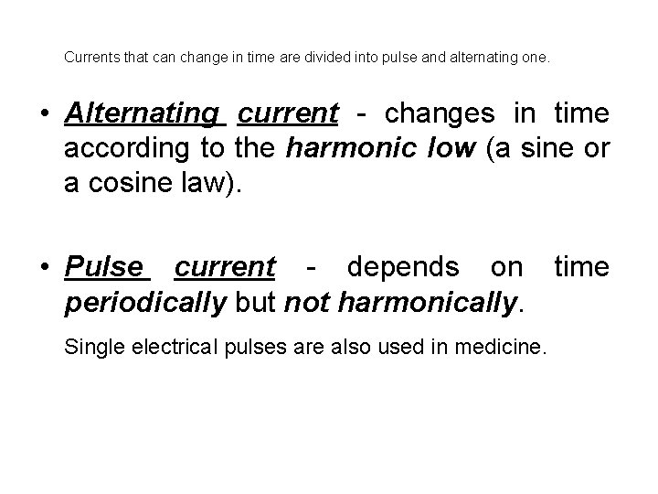 Currents that can change in time are divided into pulse and alternating one. •