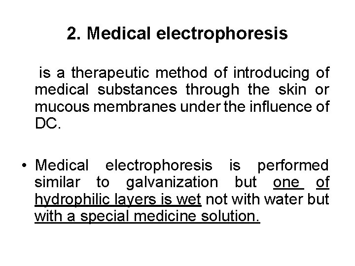 2. Medical electrophoresis is a therapeutic method of introducing of medical substances through the