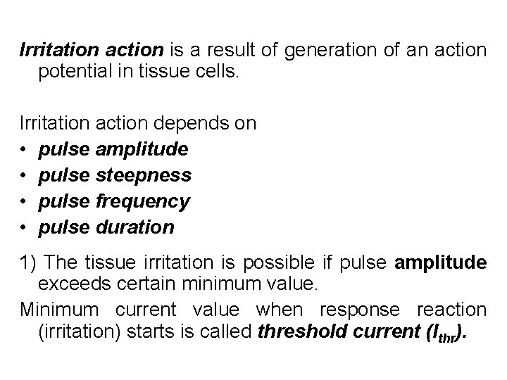 Irritation action is a result of generation of an action potential in tissue cells.