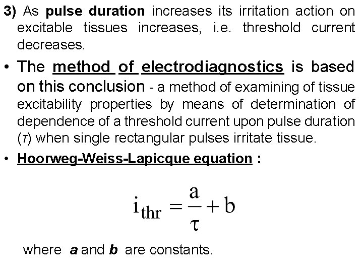 3) As pulse duration increases its irritation action on excitable tissues increases, i. e.