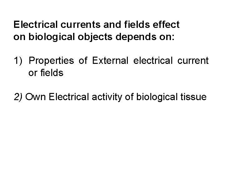 Electrical currents and fields effect on biological objects depends on: 1) Properties of External