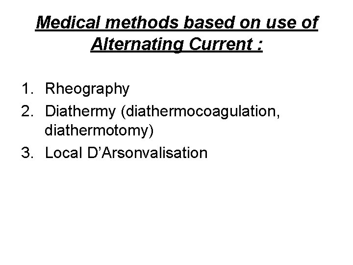 Medical methods based on use of Alternating Current : 1. Rheography 2. Diathermy (diathermocoagulation,