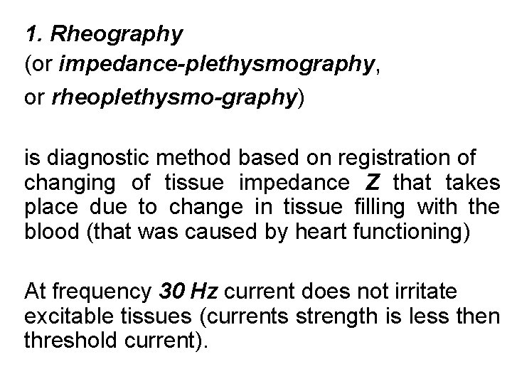 1. Rheography (or impedance-plethysmography, or rheoplethysmo-graphy) is diagnostic method based on registration of changing