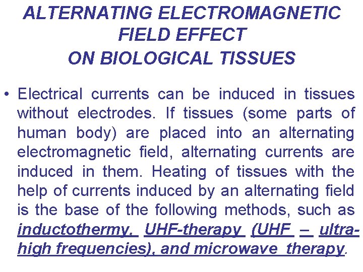 ALTERNATING ELECTROMAGNETIC FIELD EFFECT ON BIOLOGICAL TISSUES • Electrical currents can be induced in