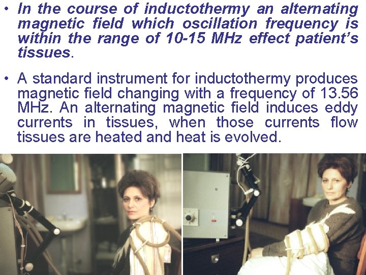  • In the course of inductothermy an alternating magnetic field which oscillation frequency