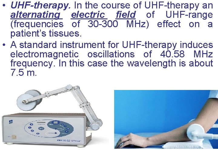  • UHF-therapy. In the course of UHF-therapy an alternating electric field of UHF-range