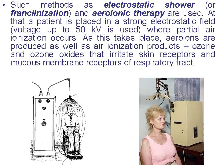  • Such methods as electrostatic shower (or franclinization) and aeroionic therapy are used.