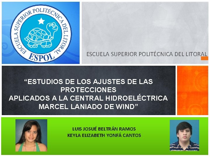 ESCUELA SUPERIOR POLITÉCNICA DEL LITORAL “ESTUDIOS DE LOS AJUSTES DE LAS PROTECCIONES APLICADOS A