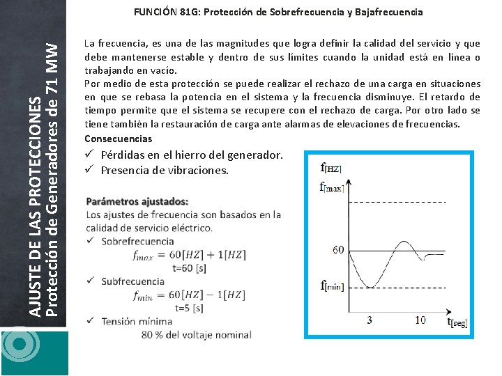 AJUSTE DE LAS PROTECCIONES Protección de Generadores de 71 MW FUNCIÓN 81 G: Protección