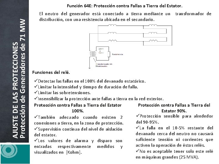 AJUSTE DE LAS PROTECCIONES Protección de Generadores de 71 MW Función 64 E: Protección