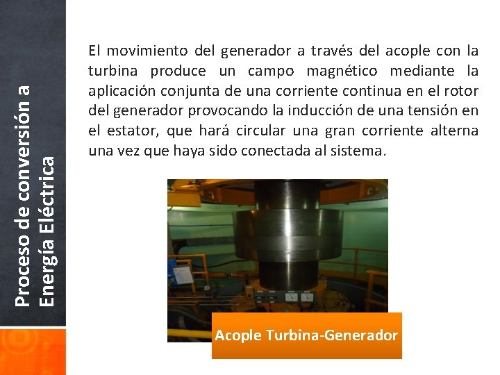 Proceso de conversión a Energía Eléctrica El movimiento del generador a través del acople