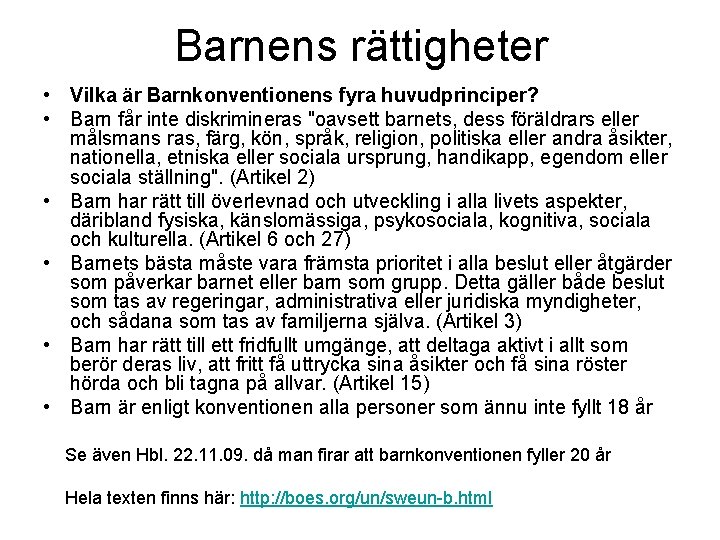 Barnens rättigheter • Vilka är Barnkonventionens fyra huvudprinciper? • Barn får inte diskrimineras "oavsett