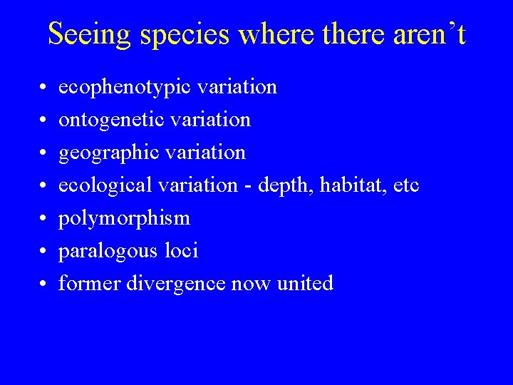 Seeing species where there aren’t • • ecophenotypic variation ontogenetic variation geographic variation ecological