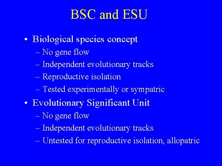 BSC and ESU • Biological species concept – No gene flow – Independent evolutionary