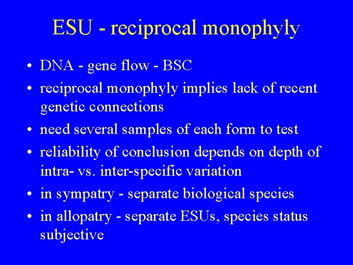 ESU - reciprocal monophyly • DNA - gene flow - BSC • reciprocal monophyly