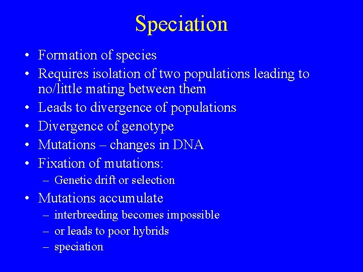 Speciation • Formation of species • Requires isolation of two populations leading to no/little