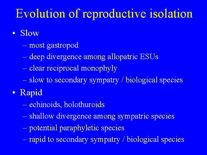 Evolution of reproductive isolation • Slow – most gastropod – deep divergence among allopatric