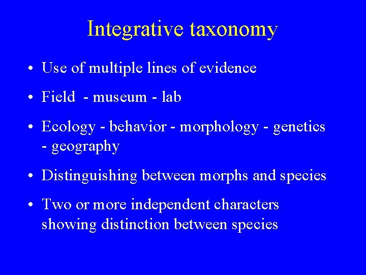 Integrative taxonomy • Use of multiple lines of evidence • Field - museum -