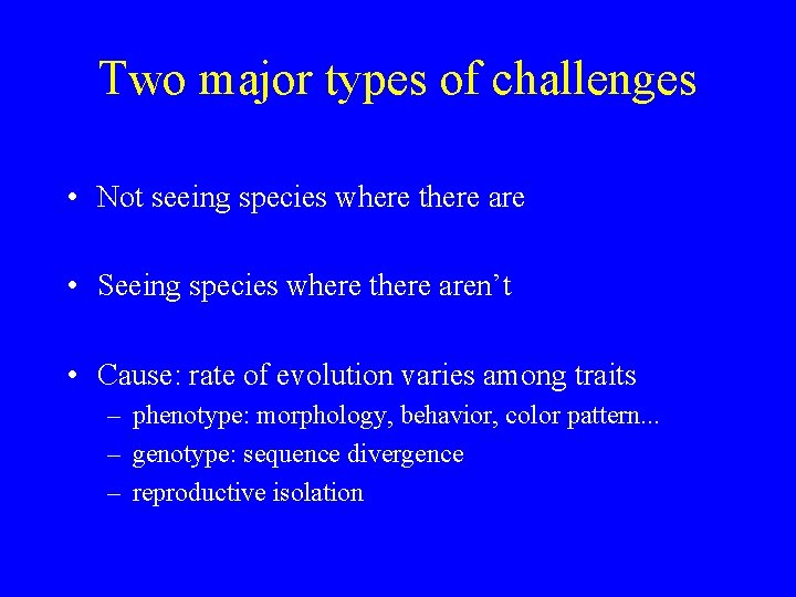 Two major types of challenges • Not seeing species where there are • Seeing