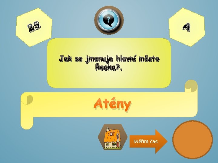 A 25 Jak se jmenuje hlavní město Řecka? . Atény Měřím čas 