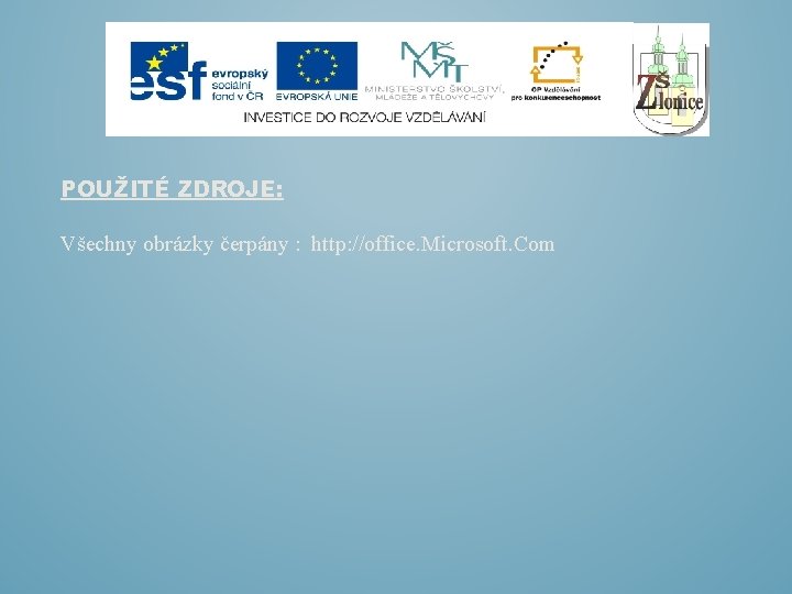 POUŽITÉ ZDROJE: Všechny obrázky čerpány : http: //office. Microsoft. Com 