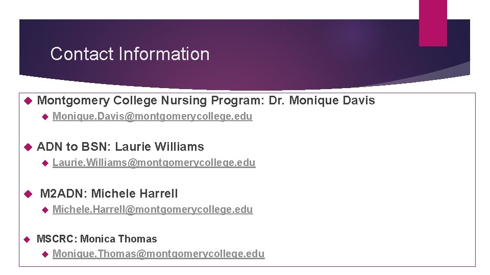 Contact Information Montgomery College Nursing Program: Dr. Monique Davis ADN to BSN: Laurie Williams Contact Information Montgomery College Nursing Program: Dr. Monique Davis ADN to BSN: Laurie Williams