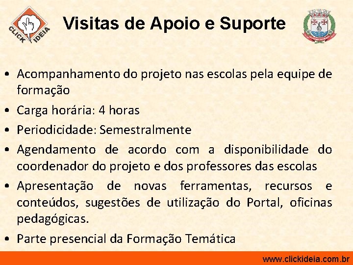 Visitas de Apoio e Suporte • Acompanhamento do projeto nas escolas pela equipe de