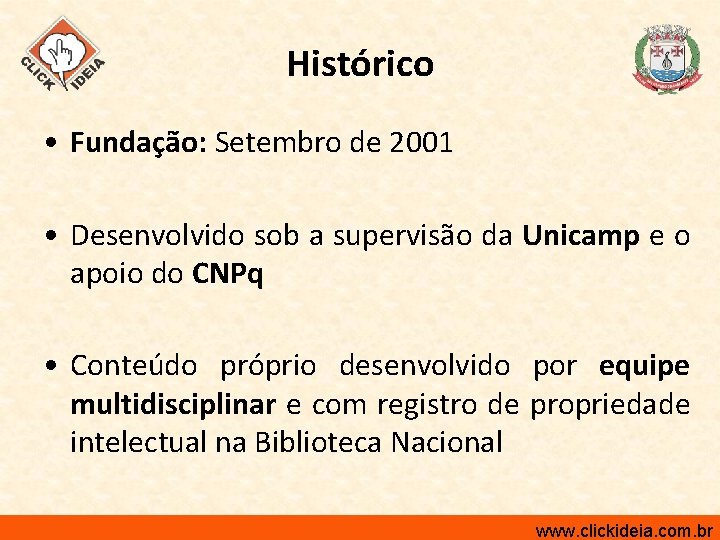 Histórico • Fundação: Setembro de 2001 • Desenvolvido sob a supervisão da Unicamp e